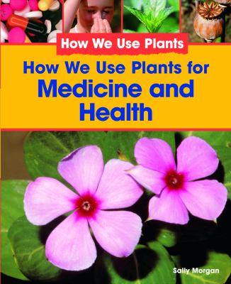 Medicine and Health :How We Use Plants for : How We Use Plants.