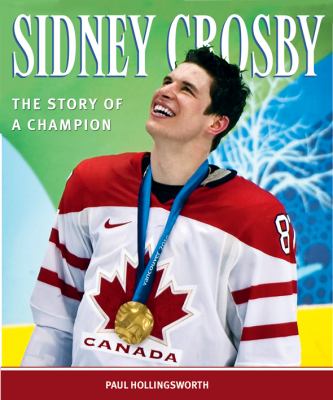 Sidney Crosby : The Story of a Champion.