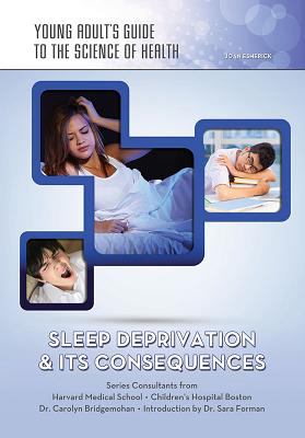 Sleep Deprivation & its Consequences : Young Adult's Guide to the Science of Health /