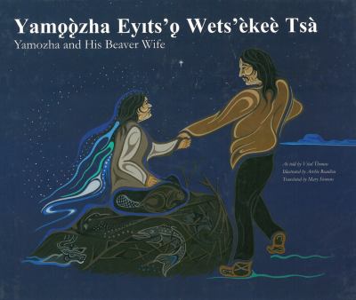 Yamozha and his Beaver Wife = Yamoozha Eyits'o Wets'ekee  Tsa  /