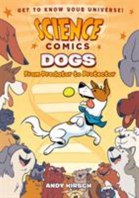 Science Comics:  Dogs : From Predator to Protector.