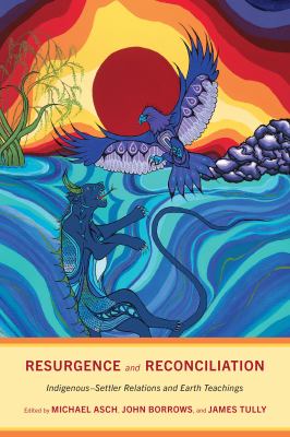 Resurgence and reconciliation : indigenous-settler relations and earth teachings /